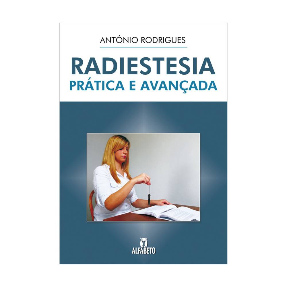 Radiestesia Prática e Avançada - António Rodrigues