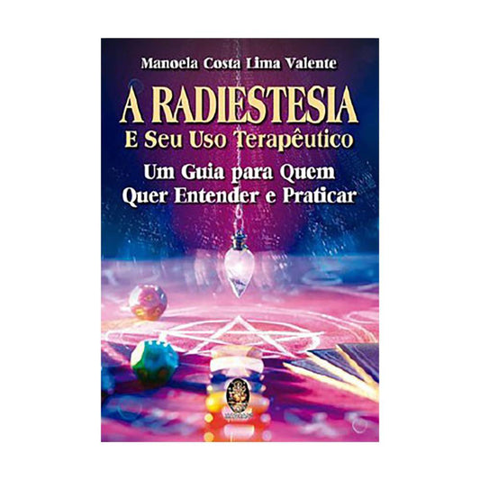 A Radiestesia e seu Uso Terapêutico - Manoela Costa Lima Valente