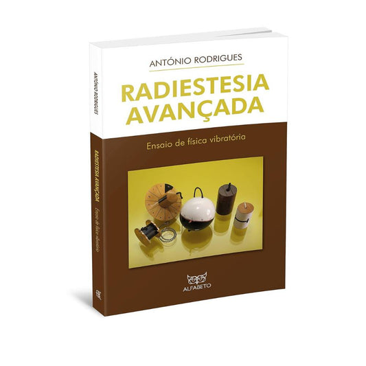 Radiestesia Avançada – Ensaio de Física Vibratória - António Rodrigues
