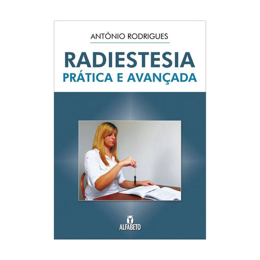 Radiestesia Prática e Avançada - António Rodrigues